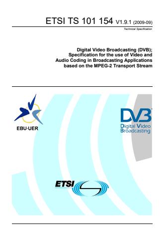 ETSI TS 101 154 V1.9.1 (2009-09) - Digital Video Broadcasting (DVB); Specification for the use of Video and Audio Coding in Broadcasting Applications based on the MPEG-2 Transport Stream