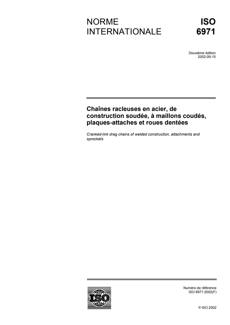 ISO 6971:2002 - Chaînes racleuses en acier, de construction soudée, à maillons coudés, plaques-attaches et roues dentées
Released:10/3/2002