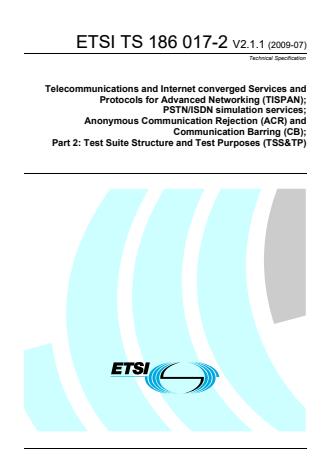 ETSI TS 186 017-2 V2.1.1 (2009-07) - Telecommunications and Internet converged Services and Protocols for Advanced Networking (TISPAN); PSTN/ISDN simulation services; Anonymous Communication Rejection (ACR) and Communication Barring (CB); Part 2: Test Suite Structure and Test Purposes (TSS&TP)
