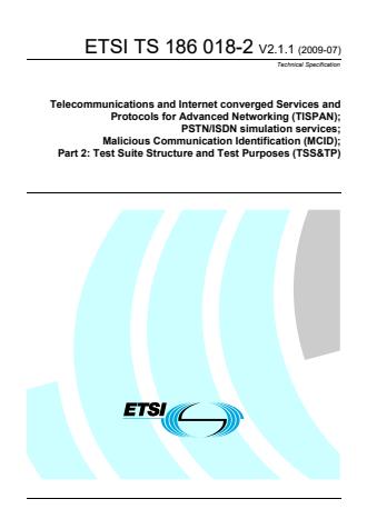 ETSI TS 186 018-2 V2.1.1 (2009-07) - Telecommunications and Internet converged Services and Protocols for Advanced Networking (TISPAN); PSTN/ISDN simulation services; Malicious Communication Identification (MCID); Part 2: Test Suite Structure and Test Purposes (TSS&TP)