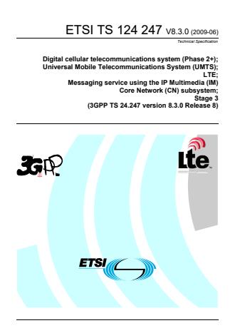 ETSI TS 124 247 V8.3.0 (2009-06) - Digital cellular telecommunications system (Phase 2+); Universal Mobile Telecommunications System (UMTS); LTE; Messaging service using the IP Multimedia (IM) Core Network (CN) subsystem; Stage 3 (3GPP TS 24.247 version 8.3.0 Release 8)