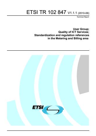 ETSI TR 102 847 V1.1.1 (2010-06) - User Group; Quality of ICT Services; Standardization and regulation references in the Metering and Billing area