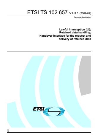ETSI TS 102 657 V1.3.1 (2009-09) - Lawful Interception (LI); Retained data handling; Handover interface for the request and delivery of retained data