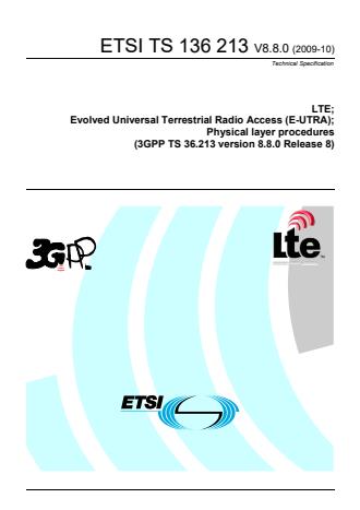 ETSI TS 136 213 V8.8.0 (2009-10) ETSI TS 136 213 V8.8.0 (2009-10) - LTE; Evolved Universal Terrestrial Radio Access (E-UTRA); Physical layer procedures (3GPP TS 36.213 version 8.8.0 Release 8)
