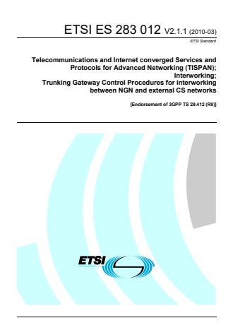 ETSI ES 283 012 V2.1.1 (2010-03) - Telecommunications and Internet converged Services and Protocols for Advanced Networking (TISPAN); Interworking; Trunking Gateway Control Procedures for interworking between NGN and external CS networks [Endorsement of 3GPP TS 29.412 (R8)]