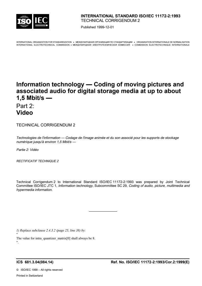 ISO/IEC 11172-2:1993/Cor 2:1999 - Information technology — Coding of moving pictures and associated audio for digital storage media at up to about 1,5 Mbit/s — Part 2: Video — Technical Corrigendum 2
Released:11/11/1999