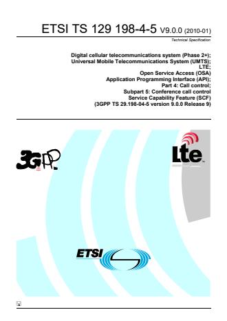 ETSI TS 129 198-4-5 V9.0.0 (2010-01) - Digital cellular telecommunications system (Phase 2+); Universal Mobile Telecommunications System (UMTS); LTE; Open Service Access (OSA) Application Programming Interface (API); Part 4: Call control; Subpart 5: Conference call control Service Capability Feature (SCF) (3GPP TS 29.198-04-5 version 9.0.0 Release 9)