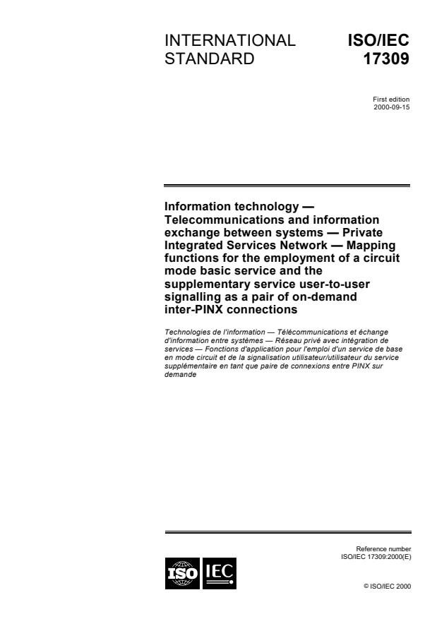 ISO/IEC 17309:2000 - Information technology -- Telecommunications and information exchange between systems -- Private Integrated Services Network -- Mapping functions for the employment of a circuit mode basic service and the supplementary service user-to-user signalling as a pair of on-demand inter-PINX connections
