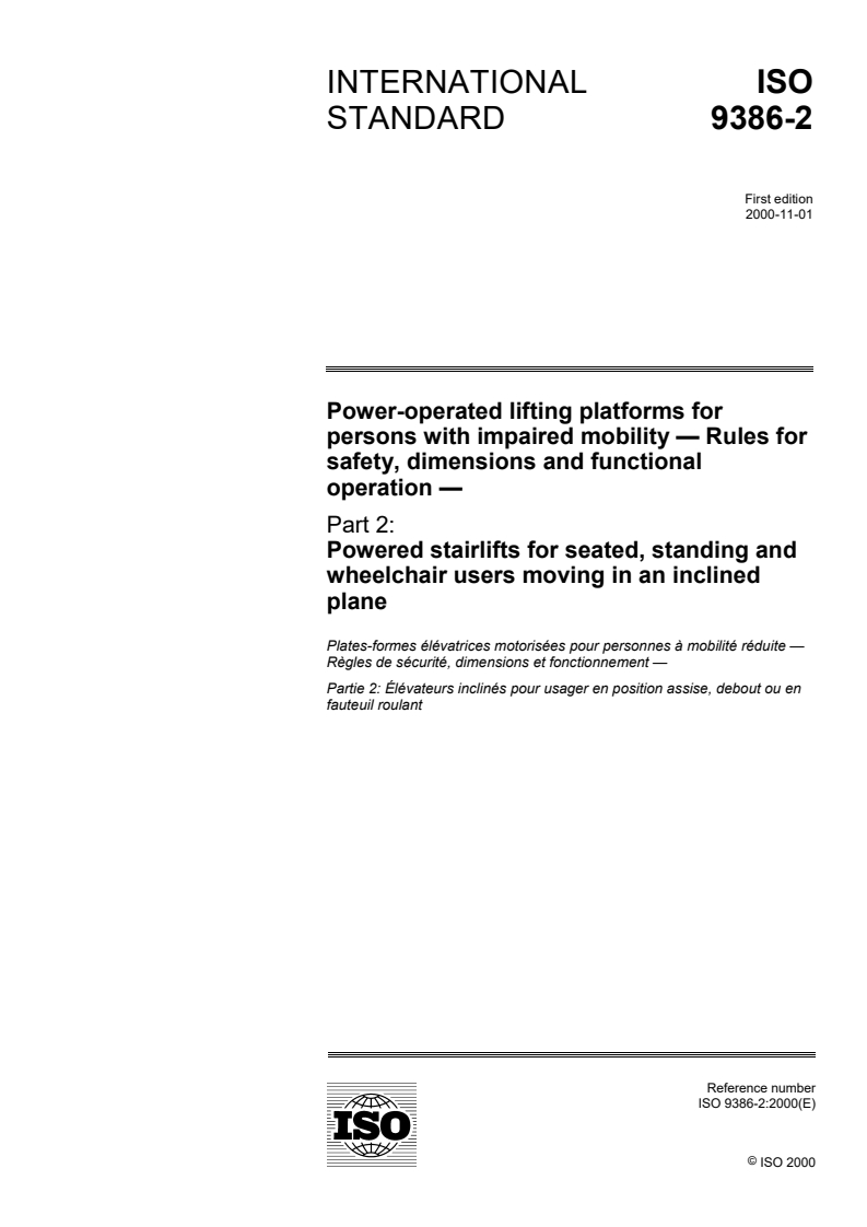 ISO 9386-2:2000 - Power-operated lifting platforms for persons with impaired mobility — Rules for safety, dimensions and functional operation — Part 2: Powered stairlifts for seated, standing and wheelchair users moving in an inclined plane
Released:11/16/2000