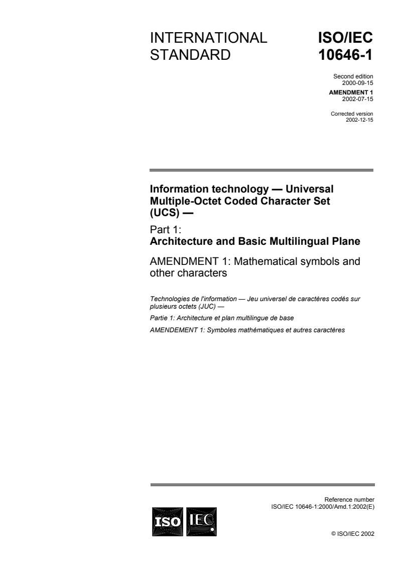 ISO/IEC 10646-1:2000/Amd 1:2002 - Information technology — Universal Multiple-Octet Coded Character Set (UCS) — Part 1: Architecture and Basic Multilingual Plane — Amendment 1: Mathematical symbols and other characters
Released:12/13/2002