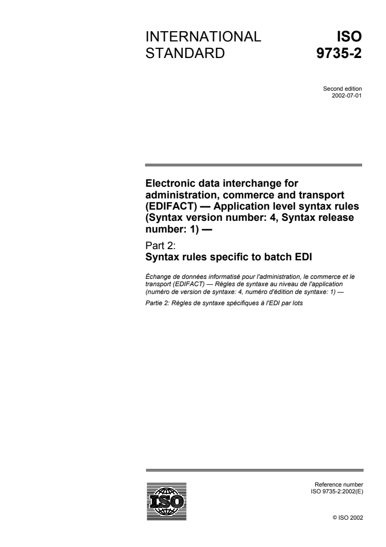 ISO 9735-2:2002 - Electronic data interchange for administration, commerce and transport (EDIFACT) — Application level syntax rules (Syntax version number: 4, Syntax release number: 1) — Part 2: Syntax rules specific to batch EDI
Released:7/4/2002