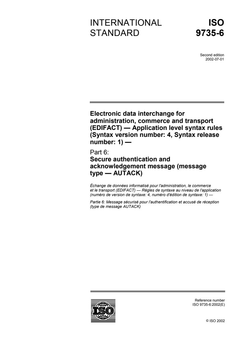 ISO 9735-6:2002 - Electronic data interchange for administration, commerce and transport (EDIFACT) — Application level syntax rules (Syntax version number: 4, Syntax release number: 1) — Part 6: Secure authentication and acknowledgement message (message type - AUTACK)
Released:7/4/2002