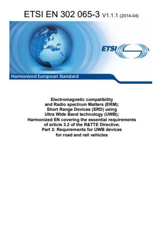 ETSI EN 302 065-3 V1.1.1 (2014-04) - Electromagnetic compatibility and Radio spectrum Matters (ERM); Short Range Devices (SRD) using Ultra Wide Band technology (UWB); Harmonized EN covering the essential requirements of article 3.2 of the R&TTE Directive; Part 3: Requirements for UWB devices for road and rail vehicles