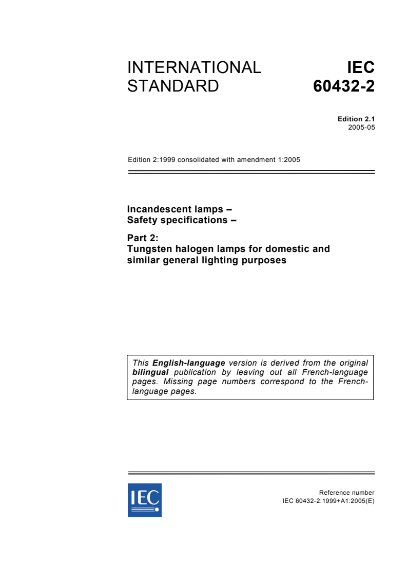 IEC 60432-2:1999+AMD1:2005 CSV - Incandescent lamps - Safety specifications - Part 2: Tungsten-halogen lamps for domestic and similar general lighting purposes
Released:5/12/2005