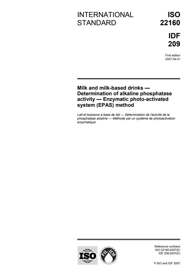 ISO 22160:2007 ISO 22160:2007 - Milk and milk-based drinks -- Determination of alkaline phosphatase activity -- Enzymatic photo-activated system (EPAS) method - Page 1 preview
