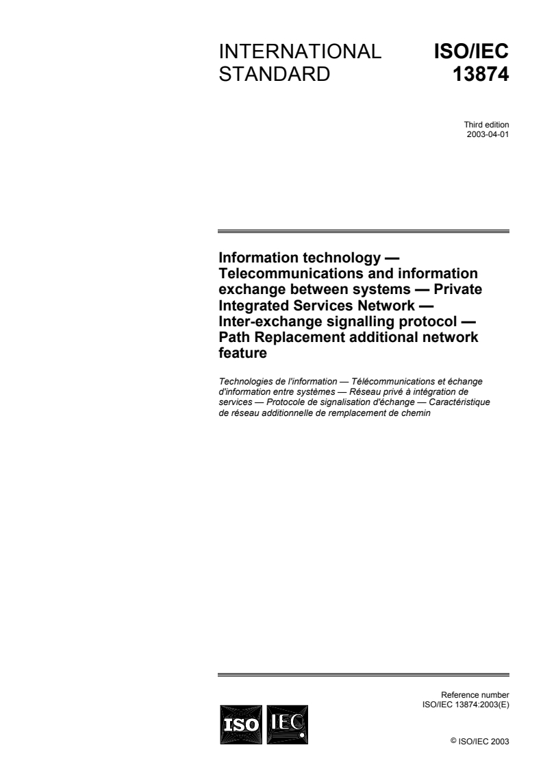 ISO/IEC 13874:2003 - Information technology — Telecommunications and information exchange between systems — Private Integrated Services Network — Inter-exchange signalling protocol — Path Replacement additional network feature
Released:3/21/2003