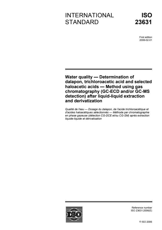 ISO 23631:2006 - Water quality -- Determination of dalapon, trichloroacetic acid and selected haloacetic acids -- Method using gas chromatography (GC-ECD and/or GC-MS detection) after liquid-liquid extraction and derivatization