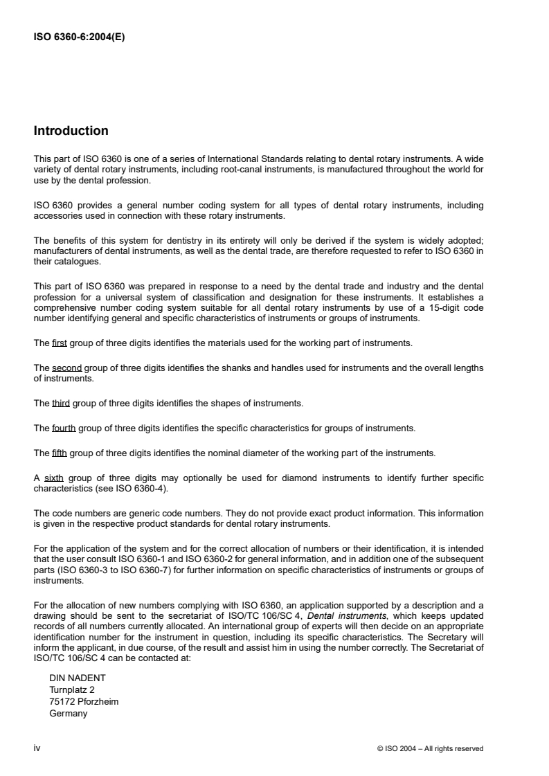 ISO 6360-6:2004 ISO 6360-6:2004 - Dentistry — Number coding system for rotary instruments — Part 6: Specific characteristics of abrasive instruments
Released:18. 06. 2004 - Page 4 preview