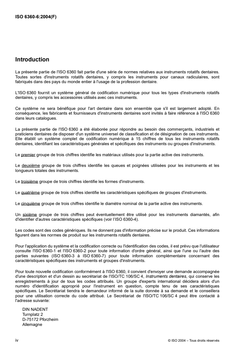 ISO 6360-6:2004 ISO 6360-6:2004 - Art dentaire — Système de codification numérique pour instruments rotatifs — Partie 6: Caractéristiques spécifiques des instruments abrasifs
Released:18. 06. 2004 - Page 4 preview
