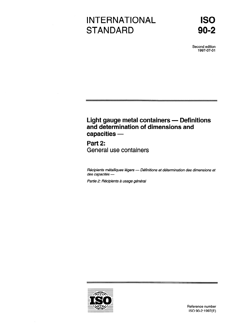 ISO 90-2:1997 - Light gauge metal containers — Definitions and determination of dimensions and capacities — Part 2: General use containers
Released:7/3/1997