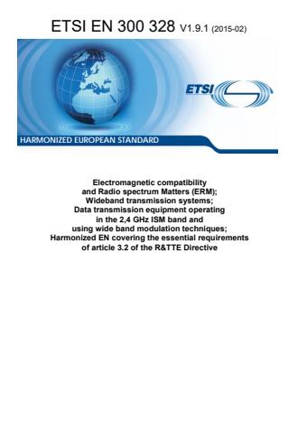 ETSI EN 300 328 V1.9.1 (2015-02) - Electromagnetic compatibility and Radio spectrum Matters (ERM); Wideband transmission systems; Data transmission equipment operating in the 2,4 GHz ISM band and using wide band modulation techniques; Harmonized EN covering the essential requirements of article 3.2 of the R&TTE Directive