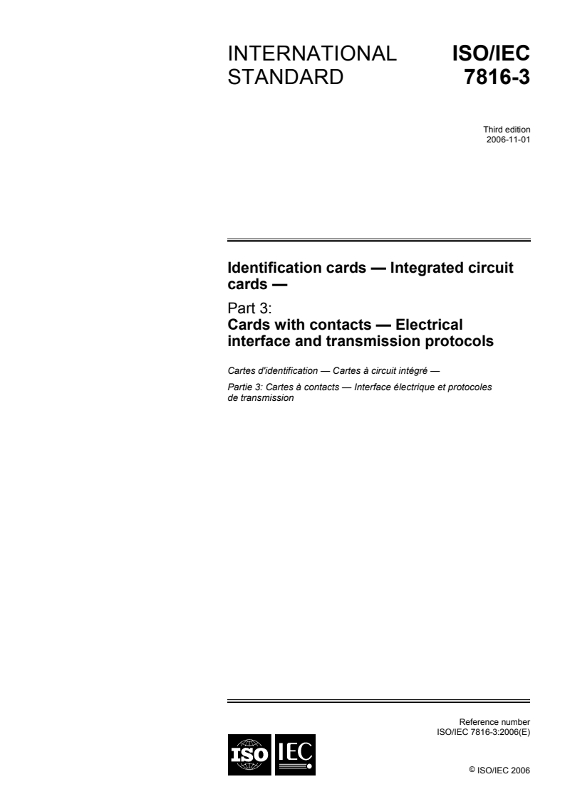 ISO/IEC 7816-3:2006 - Identification cards — Integrated circuit cards — Part 3: Cards with contacts — Electrical interface and transmission protocols
Released:10/30/2006