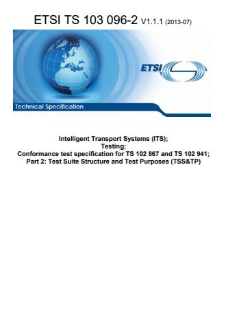 ETSI TS 103 096-2 V1.1.1 (2013-07) - Intelligent Transport Systems (ITS); Testing; Conformance test specification for TS 102 867 and TS 102 941; Part 2: Test Suite Structure and Test Purposes (TSS&TP)