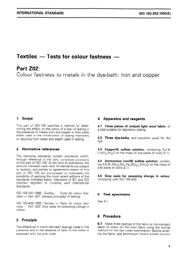 ISO 105-Z02:1993 ISO 105-Z02:1993 - Textiles — Tests for colour fastness — Part Z02: Colour fastness to metals in the dye-bath: Iron and copper
Released:9/30/1993 - Page 3 preview