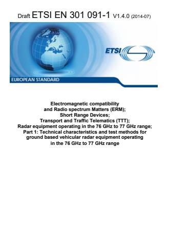 ETSI EN 301 091-1 V1.4.0 (2014-07) - Electromagnetic compatibility and Radio spectrum Matters (ERM); Short Range Devices; Transport and Traffic Telematics (TTT); Radar equipment operating in the 76 GHz to 77 GHz range; Part 1: Technical characteristics and test methods for ground based vehicular radar equipment operating in the 76 GHz to 77 GHz range
