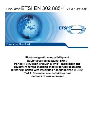ETSI EN 302 885-1 V1.3.1 (2013-12) - Electromagnetic compatibility and Radio spectrum Matters (ERM); Portable Very High Frequency (VHF) radiotelephone equipment for the maritime mobile service operating in the VHF bands with integrated handheld class D DSC; Part 1: Technical characteristics and methods of measurement