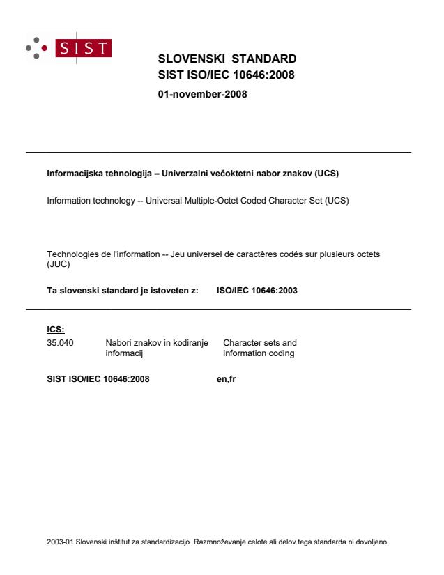 ISO/IEC 10646:2008 - To je samo 1.del standarda + SIST cover. Standard je obsežen, sestavljen iz 12 dokumentov (vsi so označeni z tipom "Dokument"). Število strani in cena veljata za celoten SIST standard. Standard za prodajo se izdela v elektronski obliki na CD-romu.