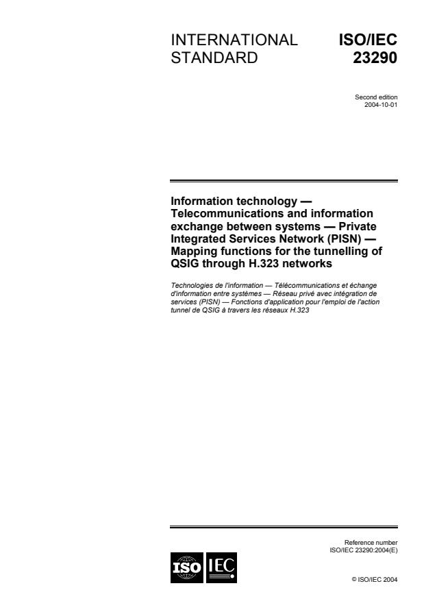 ISO/IEC 23290:2004 - Information technology -- Telecommunications and information exchange between systems -- Private Integrated Services Network (PISN) -- Mapping functions for the tunnelling of QSIG through H.323 networks