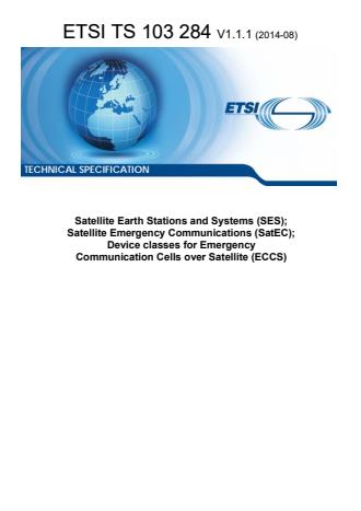 ETSI TS 103 284 V1.1.1 (2014-08) - Satellite Earth Stations and Systems (SES); Satellite Emergency Communications (SatEC); Device classes for Emergency Communication Cells over Satellite (ECCS)