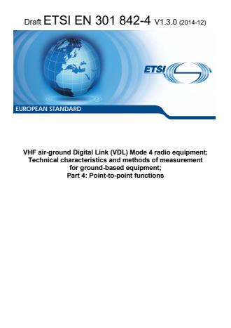 ETSI EN 301 842-4 V1.3.0 (2014-12) - VHF air-ground Digital Link (VDL) Mode 4 radio equipment; Technical characteristics and methods of measurement for ground-based equipment; Part 4: Point-to-point functions