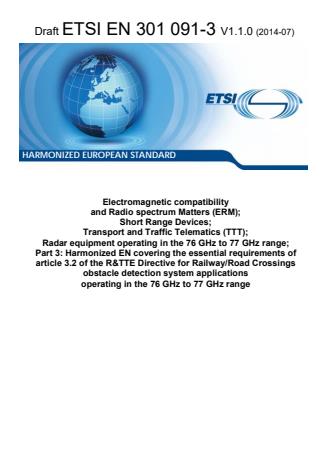 ETSI EN 301 091-3 V1.1.0 (2014-07) - Electromagnetic compatibility and Radio spectrum Matters (ERM); Short Range Devices; Transport and Traffic Telematics (TTT); Radar equipment operating in the 76 GHz to 77 GHz range; Part 3: Harmonized EN covering the essential requirements of article 3.2 of the R&TTE Directive for Railway/Road Crossings obstacle detection system applications operating in the 76 GHz to 77 GHz range