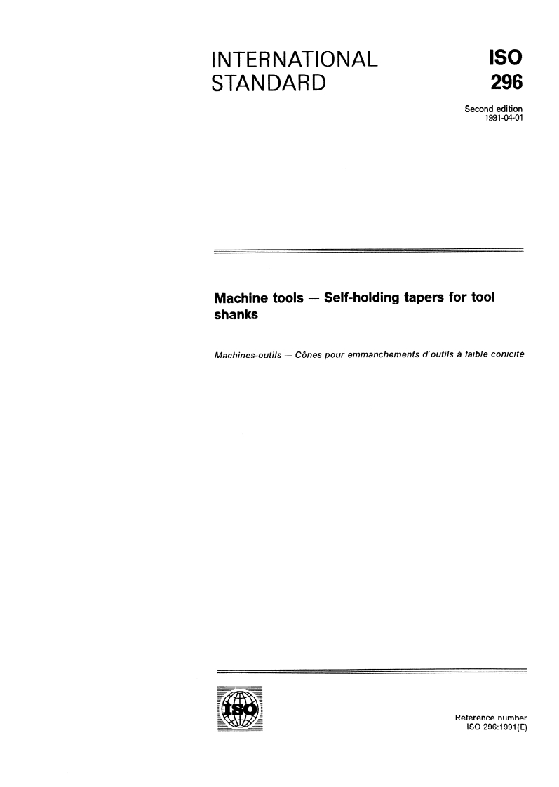 ISO 296:1991 - Machine tools — Self-holding tapers for tool shanks
Released:3/14/1991