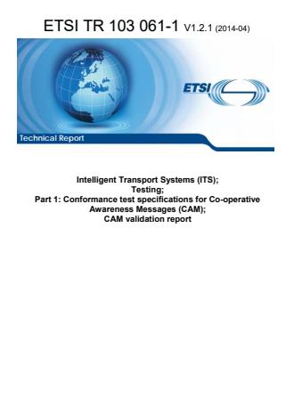 ETSI TR 103 061-1 V1.2.1 (2014-04) - Intelligent Transport Systems (ITS); Testing; Part 1: Conformance test specifications for Co-operative Awareness Messages (CAM); CAM validation report