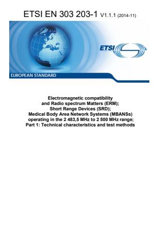 ETSI EN 303 203-1 V1.1.1 (2014-11) - Electromagnetic compatibility and Radio spectrum Matters (ERM); Short Range Devices (SRD); Medical Body Area Network Systems (MBANSs) operating in the 2 483,5 MHz to 2 500 MHz range; Part 1: Technical characteristics and test methods