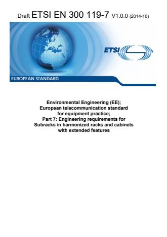 ETSI EN 300 119-7 V1.0.0 (2014-10) - Environmental Engineering (EE); European telecommunication standard for equipment practice; Part 7: Engineering requirements for Subracks in harmonized racks and cabinets with extended features