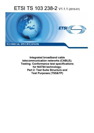 ETSI TS 103 238-2 V1.1.1 (2015-01) - Integrated broadband cable telecommunication networks (CABLE); Testing; Conformance test specifications for NAT64 technology; Part 2: Test Suite Structure and Test Purposes (TSS&TP)