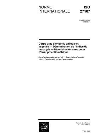 ISO 27107:2008 - Corps gras d'origines animale et végétale -- Détermination de l'indice de peroxyde -- Détermination avec point d'arret potentiométrique