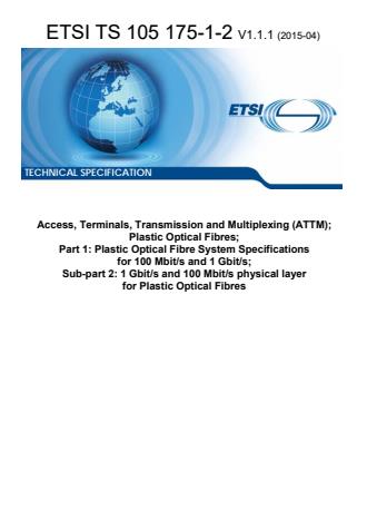 ETSI TS 105 175-1-2 V1.1.1 (2015-04) - Access, Terminals, Transmission and Multiplexing (ATTM); Plastic Optical Fibres; Part 1: Plastic Optical Fibre System Specifications for 100 Mbit/s and 1 Gbit/s; Sub-part 2: 1 Gbit/s and 100 Mbit/s physical layer for Plastic Optical Fibres
