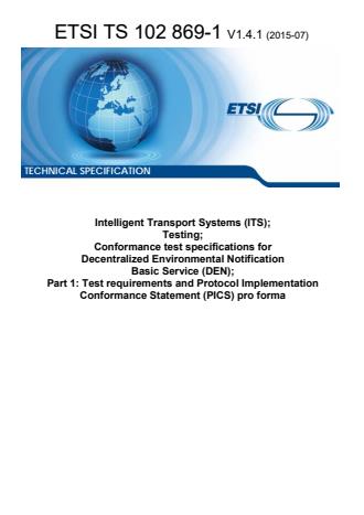 ETSI TS 102 869-1 V1.4.1 (2015-07) - Intelligent Transport Systems (ITS); Testing; Conformance test specifications for Decentralized Environmental Notification Basic Service (DEN); Part 1: Test requirements and Protocol Implementation Conformance Statement (PICS) pro forma