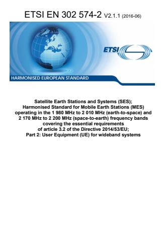 ETSI EN 302 574-2 V2.1.1 (2016-06) - Satellite Earth Stations and Systems (SES); Harmonised Standard for Mobile Earth Stations (MES) operating in the 1 980 MHz to 2 010 MHz (earth-to-space) and 2 170 MHz to 2 200 MHz (space-to-earth) frequency bands covering the essential requirements of article 3.2 of the Directive 2014/53/EU; Part 2: User Equipment (UE) for wideband systems