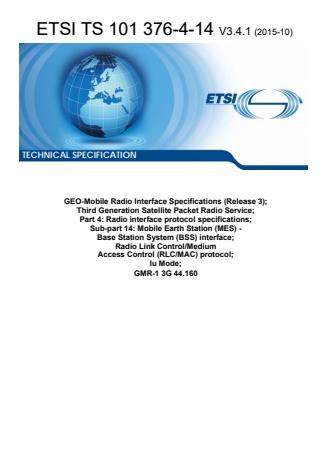 ETSI TS 101 376-4-14 V3.4.1 (2015-10) - GEO-Mobile Radio Interface Specifications (Release 3); Third Generation Satellite Packet Radio Service; Part 4: Radio interface protocol specifications; Sub-part 14: Mobile Earth Station (MES) - Base Station System (BSS) interface; Radio Link Control/Medium Access Control (RLC/MAC) protocol; Iu Mode; GMR-1 3G 44.160