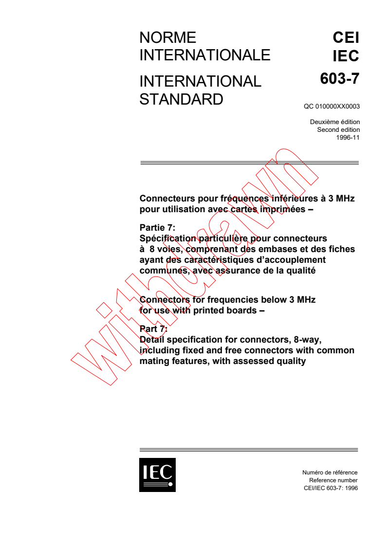 IEC 60603-7:1996 - Connectors for frequencies below 3 MHz for use with printed
boards - Part 7: Detail specification for connectors, 8-way,
including fixed and free connectors with common mating features,
with assessed quality
Released:11/14/1996