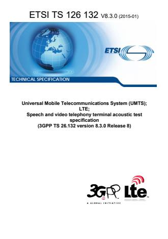ETSI TS 126 132 V8.3.0 (2015-01) - Universal Mobile Telecommunications System (UMTS); LTE; Speech and video telephony terminal acoustic test specification (3GPP TS 26.132 version 8.3.0 Release 8)