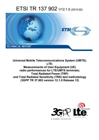 ETSI TR 137 902 V12.1.0 (2015-02) - Universal Mobile Telecommunications System (UMTS); LTE; Measurements of User Equipment (UE) radio performances for LTE/UMTS terminals; Total Radiated Power (TRP) and Total Radiated Sensitivity (TRS) test methodology (3GPP TR 37.902 version 12.1.0 Release 12)