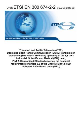 ETSI EN 300 674-2-2 V2.0.3 (2016-03) - Transport and Traffic Telematics (TTT); Dedicated Short Range Communication (DSRC) transmission equipment (500 kbit/s / 250 kbit/s) operating in the 5,8 GHz Industrial, Scientific and Medical (ISM) band; Part 2: Harmonised Standard covering the essential requirements of article 3.2 of the Directive 2014/53/EU; Sub-part 2: On-Board Units (OBU)