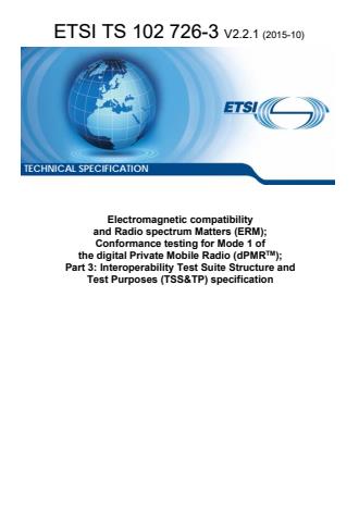 ETSI TS 102 726-3 V2.2.1 (2015-10) - Electromagnetic compatibility and Radio spectrum Matters (ERM); Conformance testing for Mode 1 of the digital Private Mobile Radio (dPMRTM); Part 3: Interoperability Test Suite Structure and Test Purposes (TSS&TP) specification